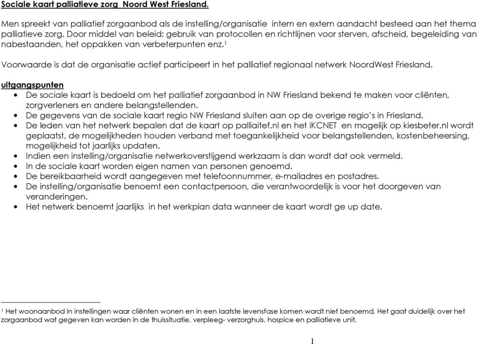 1 Voorwaarde is dat de organisatie actief participeert in het palliatief regionaal netwerk NoordWest Friesland.