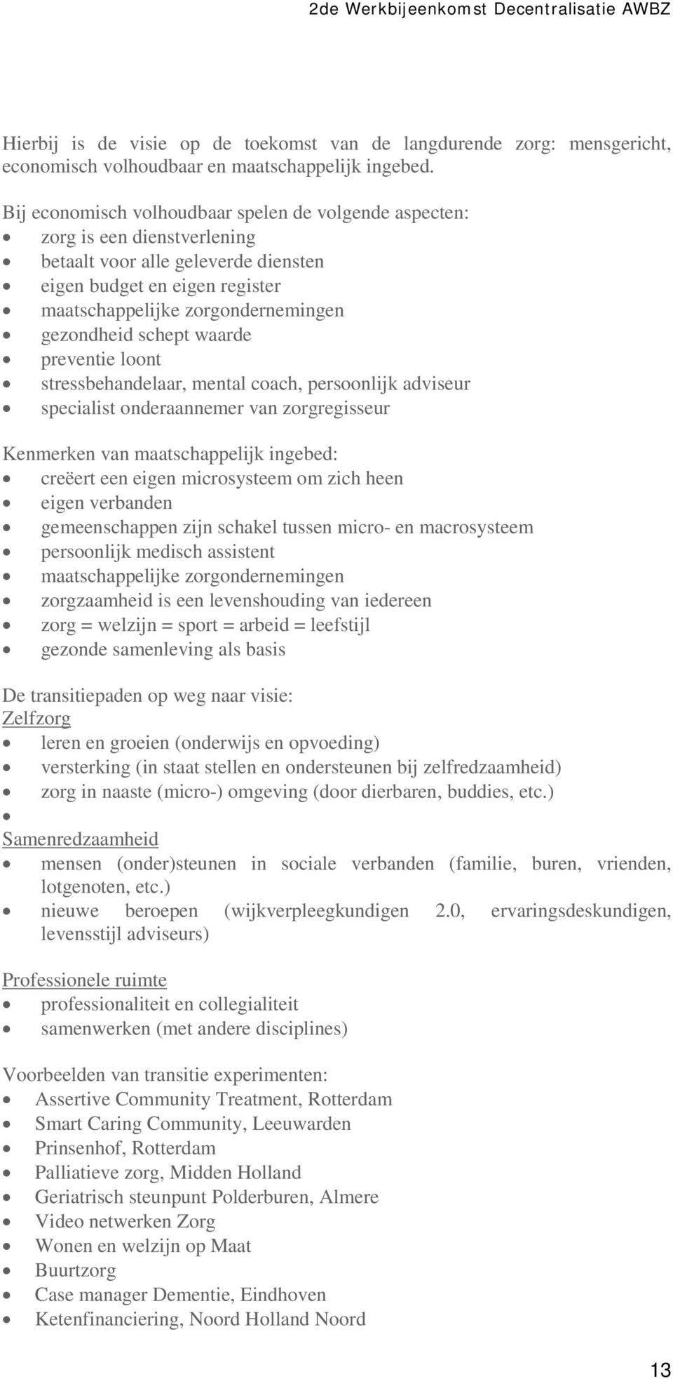 schept waarde preventie loont stressbehandelaar, mental coach, persoonlijk adviseur specialist onderaannemer van zorgregisseur Kenmerken van maatschappelijk ingebed: creëert een eigen microsysteem om