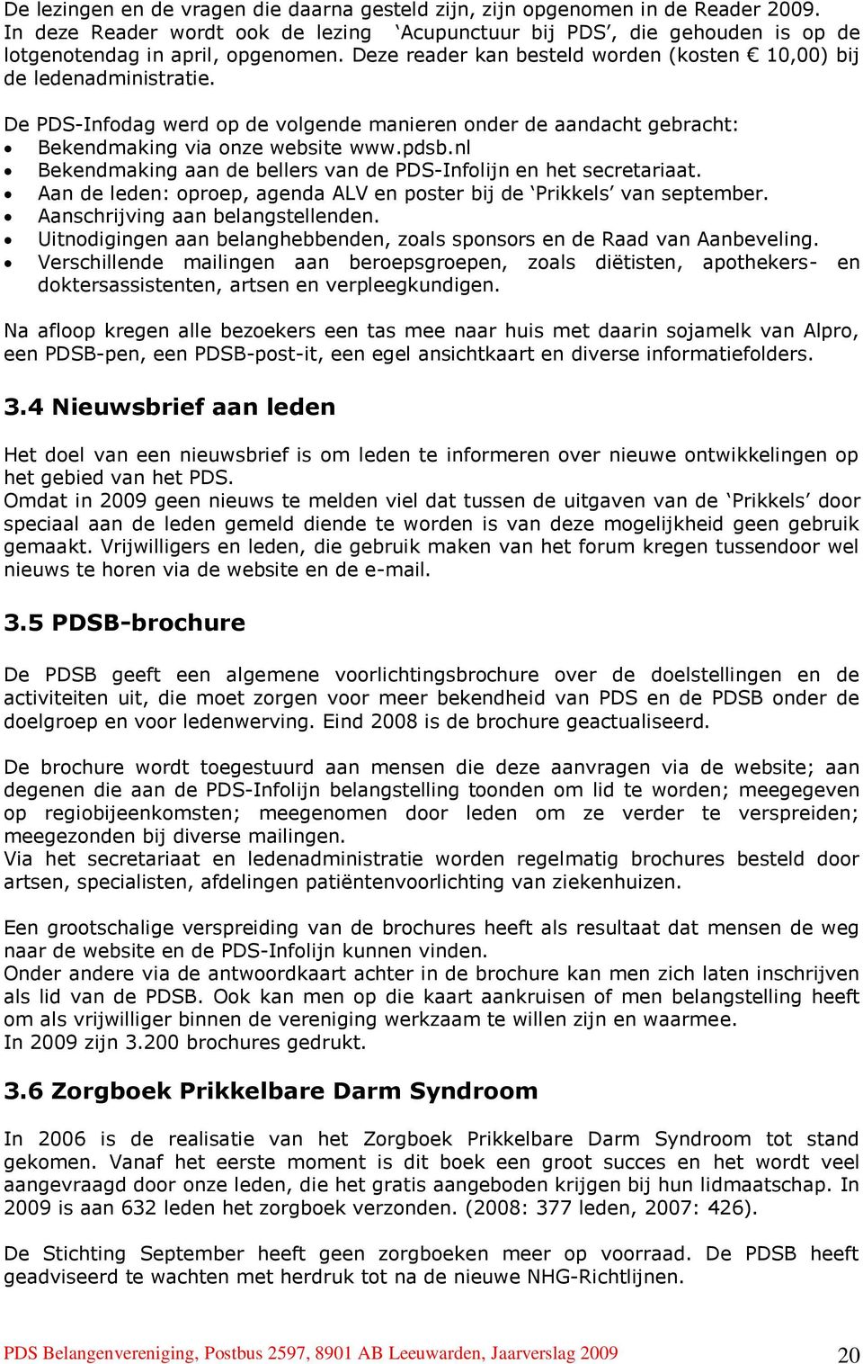 nl Bekendmaking aan de bellers van de PDS-Infolijn en het secretariaat. Aan de leden: oproep, agenda ALV en poster bij de Prikkels van september. Aanschrijving aan belangstellenden.