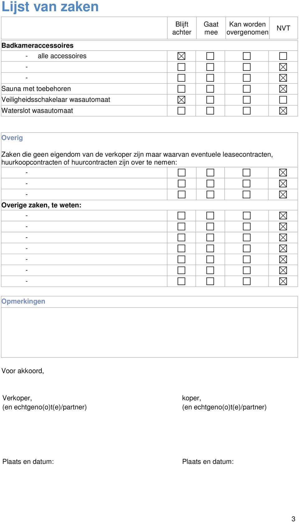 maar waarvan eventuele leasecontracten, huurkoopcontracten of huurcontracten zijn over te nemen: Overige zaken, te weten: