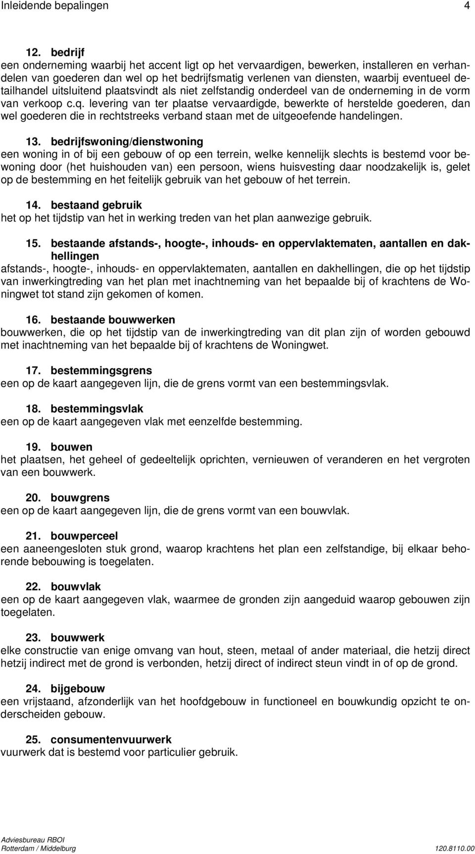 detailhandel uitsluitend plaatsvindt als niet zelfstandig onderdeel van de onderneming in de vorm van verkoop c.q.