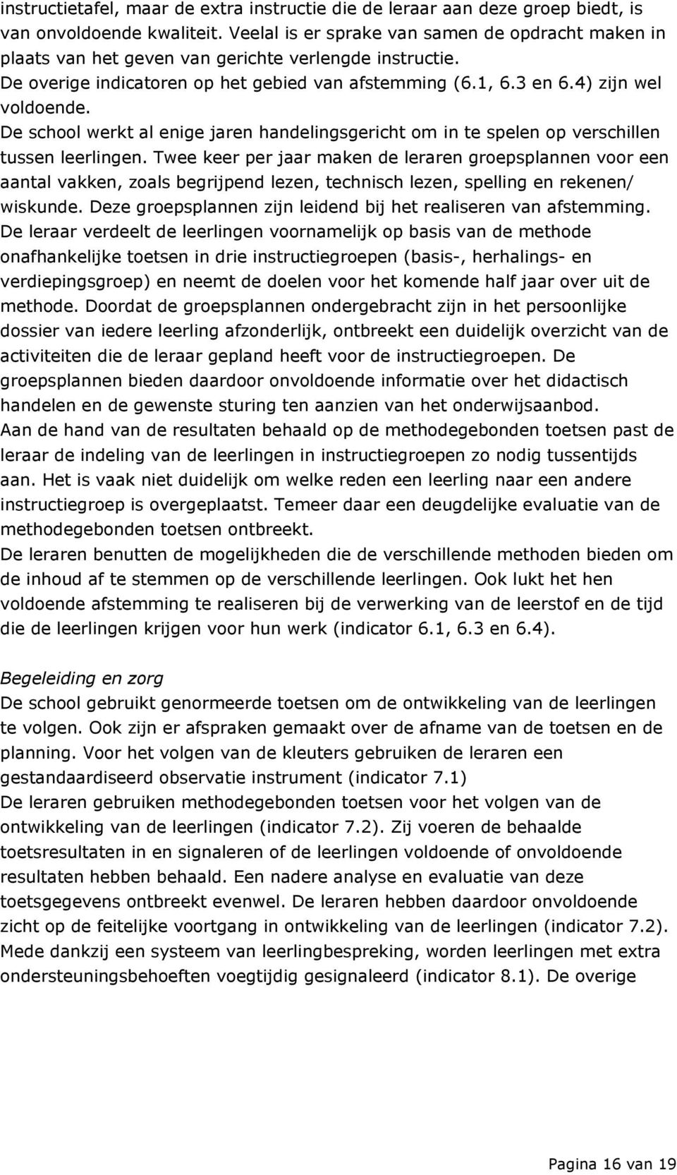 De school werkt al enige jaren handelingsgericht om in te spelen op verschillen tussen leerlingen.