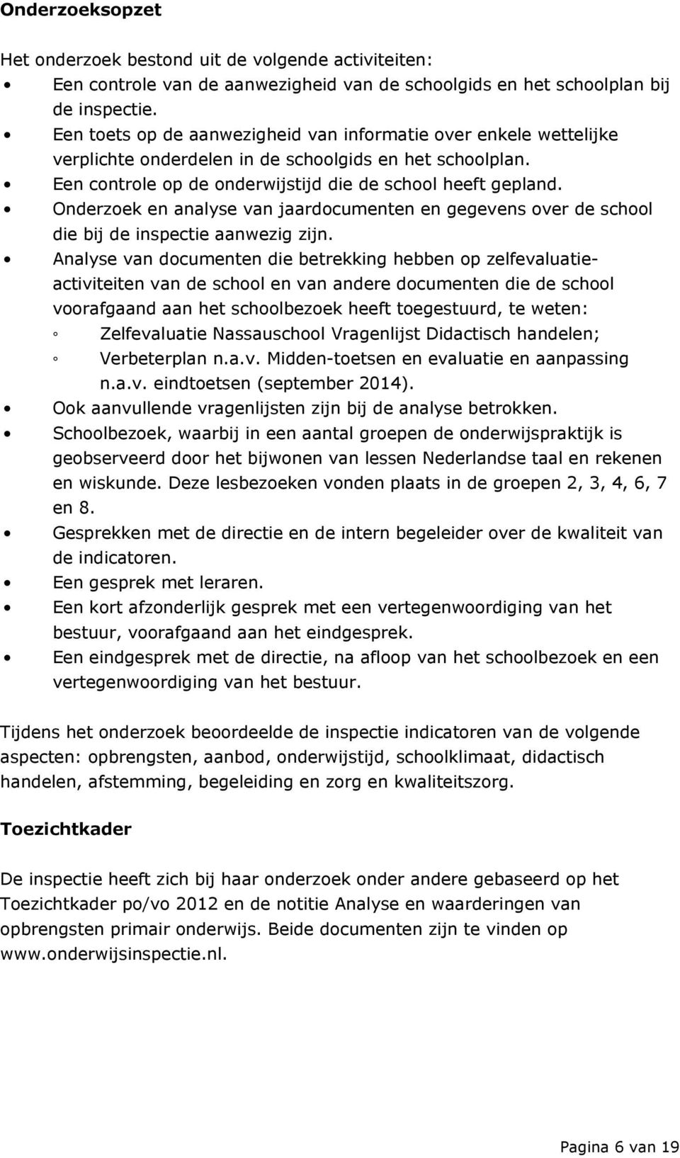 Onderzoek en analyse van jaardocumenten en gegevens over de school die bij de inspectie aanwezig zijn.