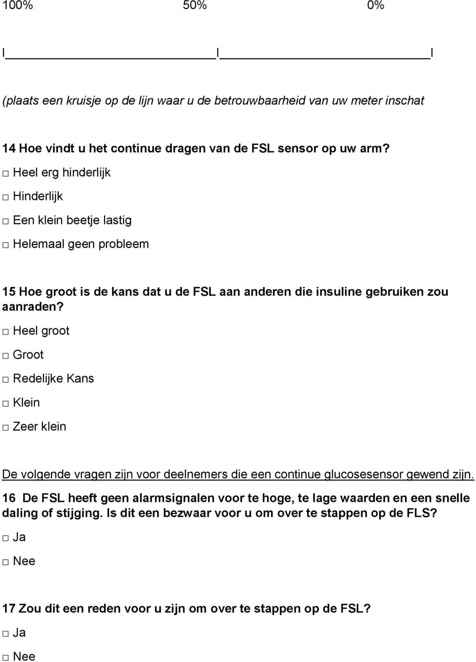 Heel groot Groot Redelijke Kans Klein Zeer klein De volgende vragen zijn voor deelnemers die een continue glucosesensor gewend zijn.