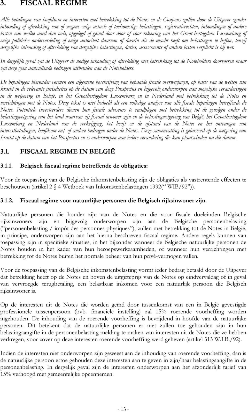 onderverdeling of enige autoriteit daarvan of daarin die de macht heeft om belastingen te heffen, tenzij dergelijke inhouding of aftrekking van dergelijke belastingen, duties, assessments of andere