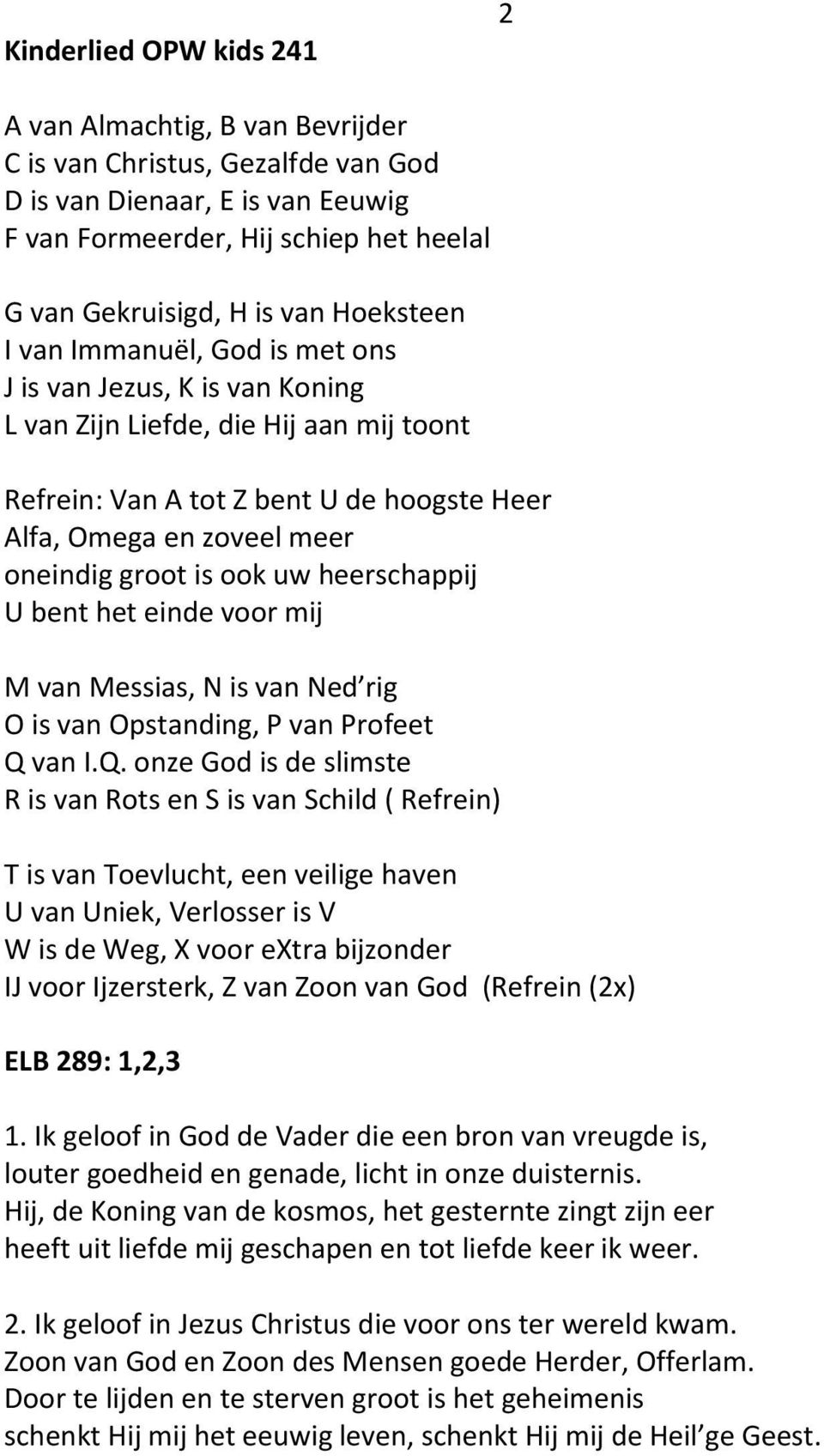 is ook uw heerschappij U bent het einde voor mij M van Messias, N is van Ned rig O is van Opstanding, P van Profeet Q 