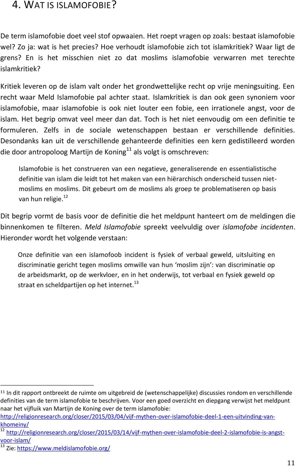 Een recht waar Meld Islamofobie pal achter staat. Islamkritiek is dan ook geen synoniem voor islamofobie, maar islamofobie is ook niet louter een fobie, een irrationele angst, voor de islam.