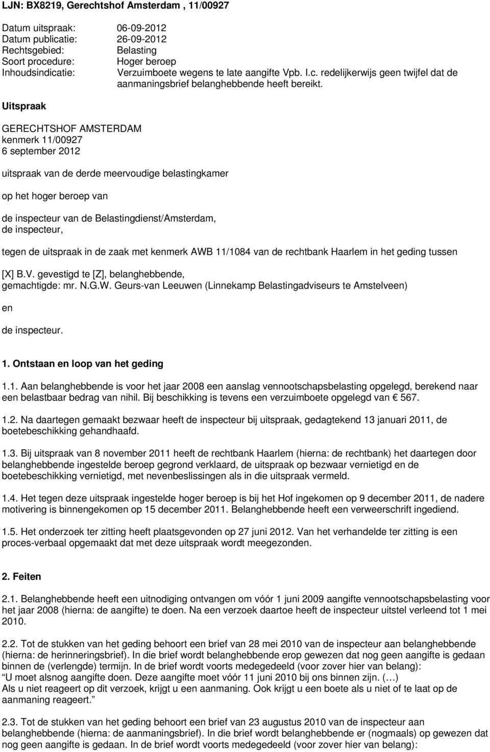 Uitspraak GERECHTSHOF AMSTERDAM kenmerk 11/00927 6 september 2012 uitspraak van de derde meervoudige belastingkamer op het hoger beroep van de inspecteur van de Belastingdienst/Amsterdam, de