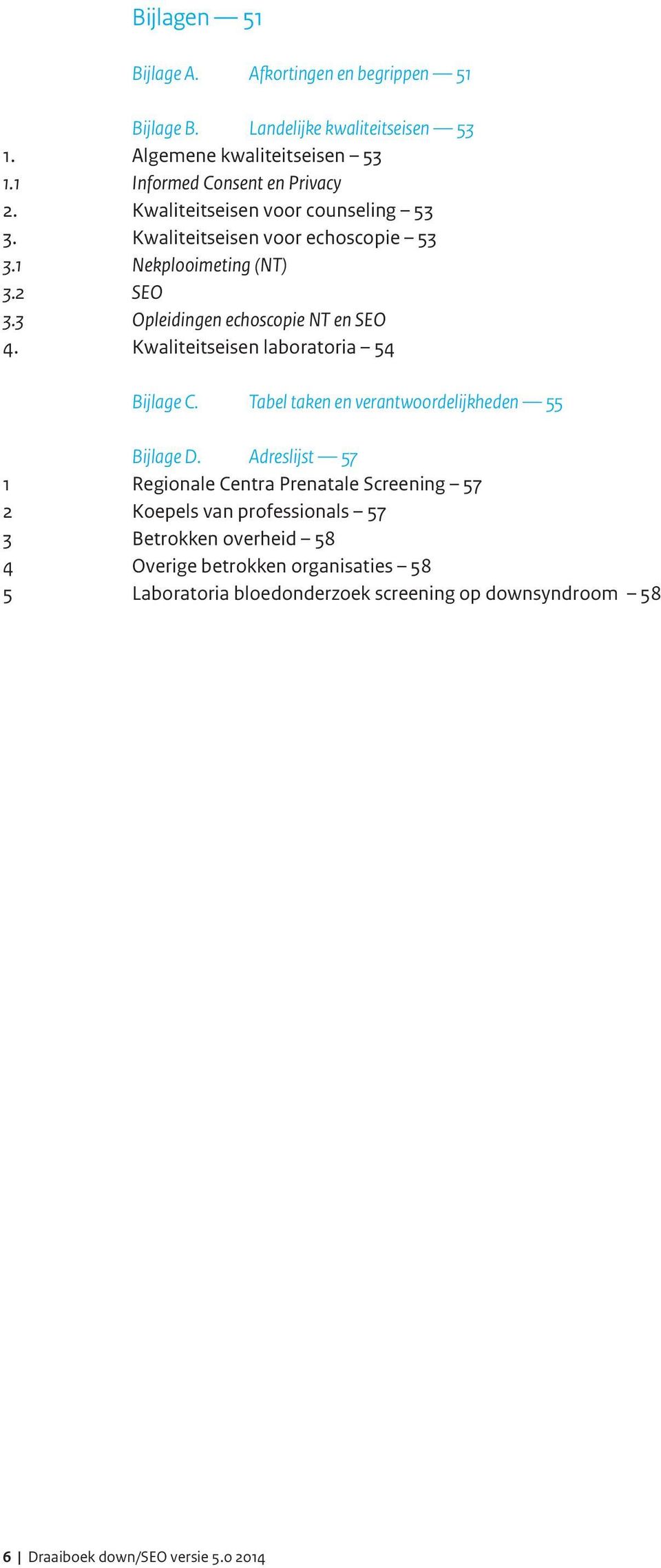 Kwaliteitseisen laboratoria 54 Bijlage C. Tabel taken en verantwoordelijkheden 55 Bijlage D.