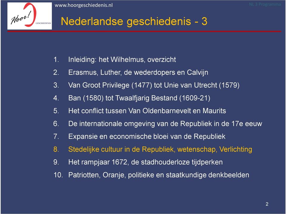 Het conflict tussen Van Oldenbarnevelt en Maurits 6. De internationale omgeving van de Republiek in de 17e eeuw 7.