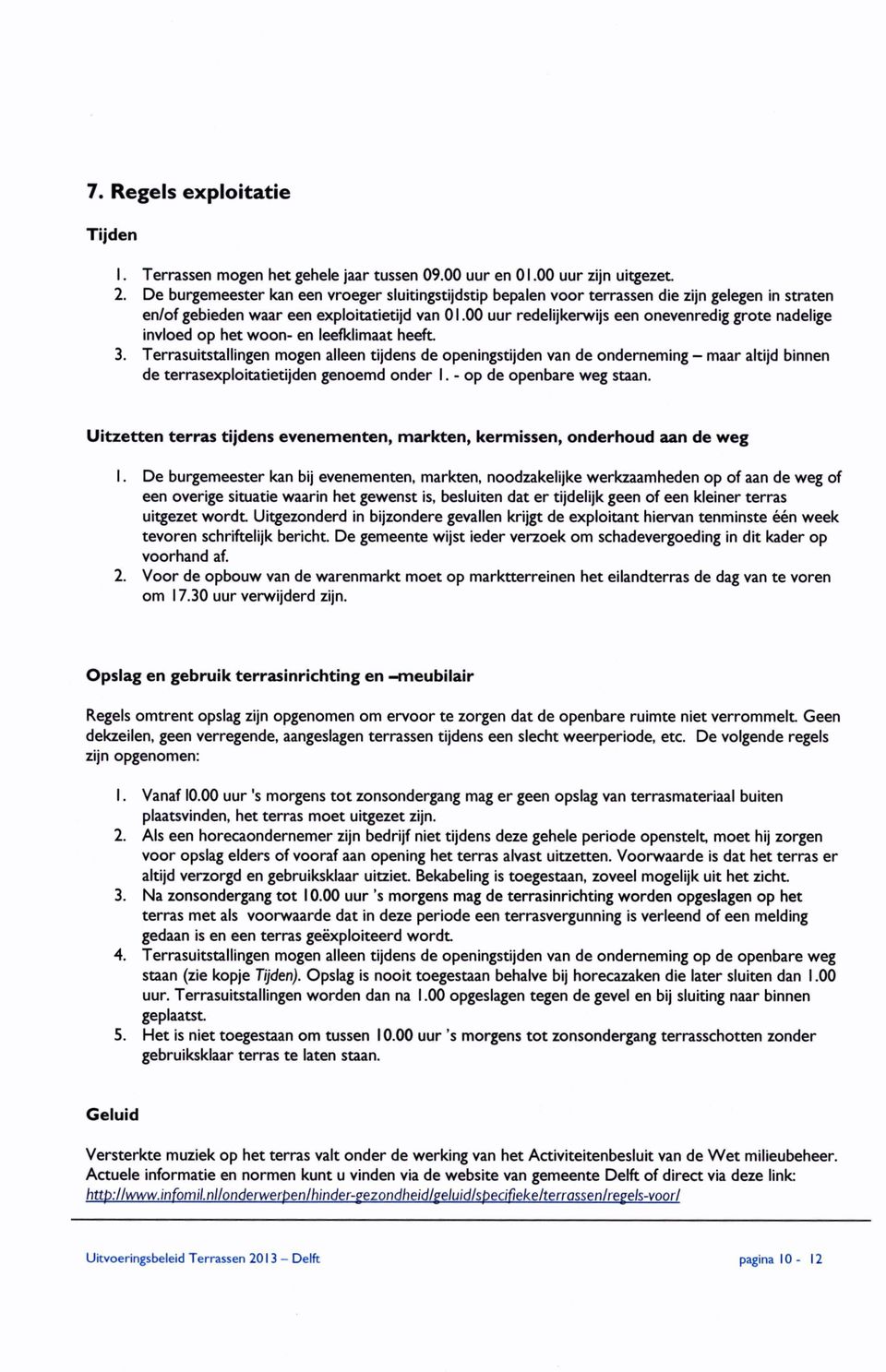 00 uur redelijkerwijs een onevenredig grote nadelige invloed op het woon- en leefklimaat heeft 3.