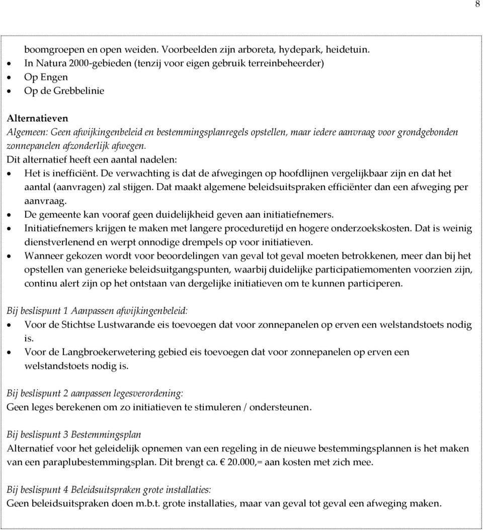 voor grondgebonden zonnepanelen afzonderlijk afwegen. Dit alternatief heeft een aantal nadelen: Het is inefficiënt.