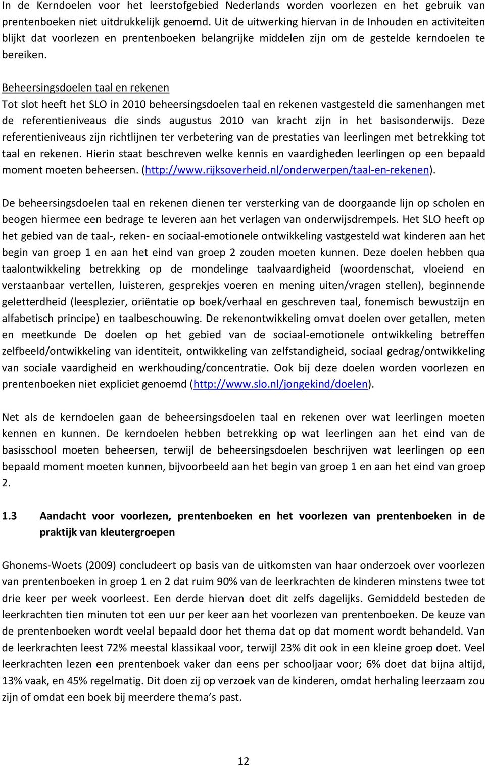 Beheersingsdoelen taal en rekenen Tot slot heeft het SLO in 2010 beheersingsdoelen taal en rekenen vastgesteld die samenhangen met de referentieniveaus die sinds augustus 2010 van kracht zijn in het