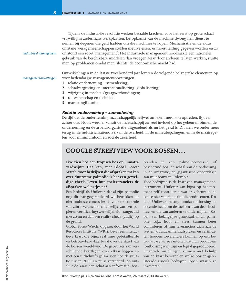 Mechanisatie en de aldus ontstane werkgemeenschappen stelden nieuwe eisen: er moest leiding gegeven worden en zo ontstond een soort management.