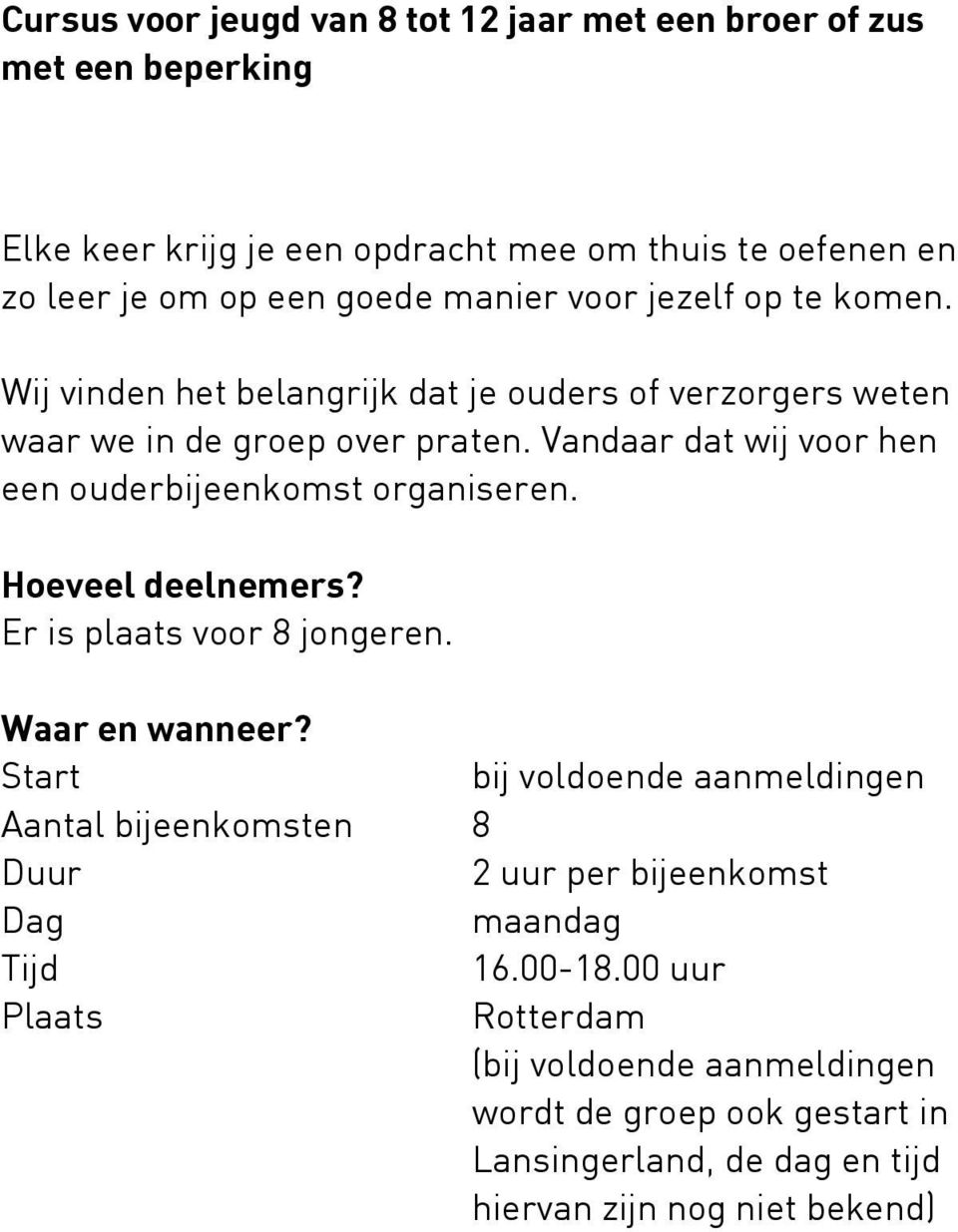 Vandaar dat wij voor hen een ouderbijeenkomst organiseren. Hoeveel deelnemers? Er is plaats voor 8 jongeren. Waar en wanneer?