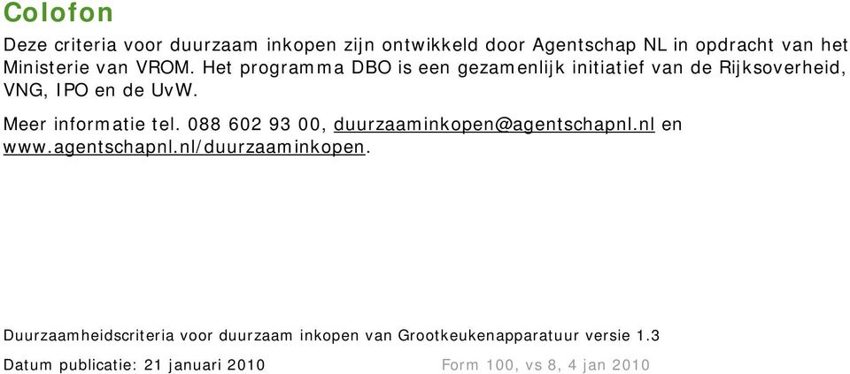 Het programma DBO is een gezamenlijk initiatief van de Rijksoverheid, VNG, IPO