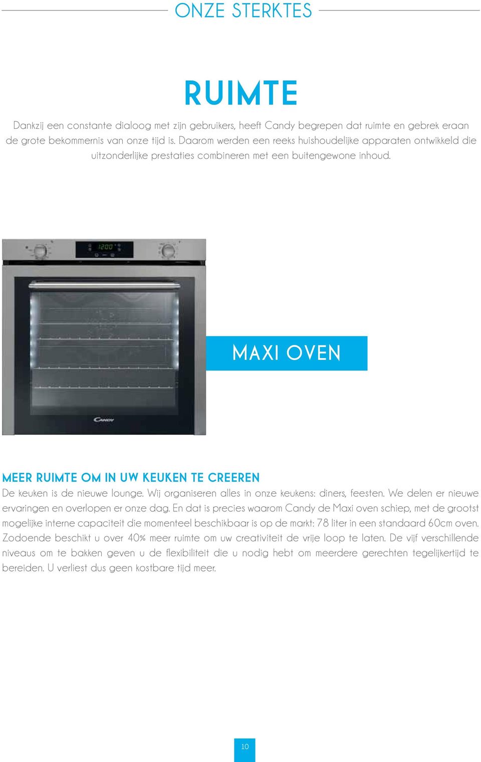 MAXI OVEN MEER RUIMTE OM IN UW KEUKEN TE CREEREN De keuken is de nieuwe lounge. Wij organiseren alles in onze keukens: diners, feesten. We delen er nieuwe ervaringen en overlopen er onze dag.