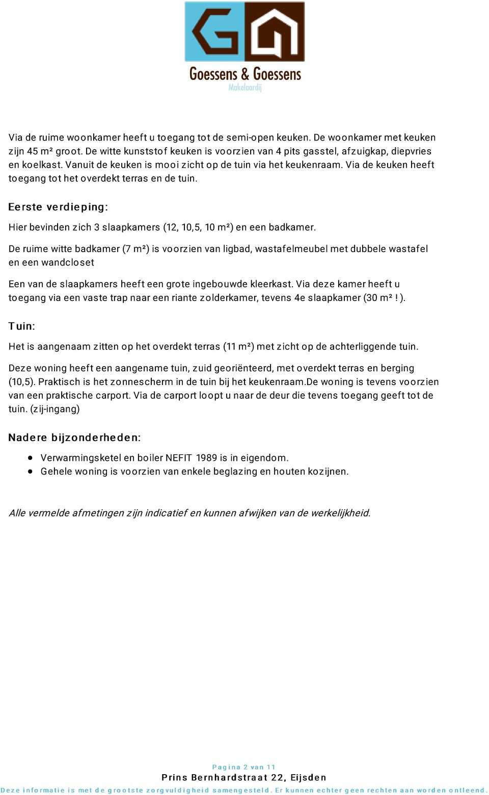 Ee rste ve rd ie p ing : Hier bevinden zich 3 slaapkamers (12, 10,5, 10 m²) en een badkamer.