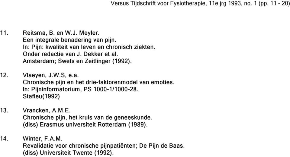 ln: Pijninformatorium, PS 1000-1/1000-28. Stafleu(1992) 13. Vrancken, A.M.E. Chronische pijn, het kruis van de geneeskunde.