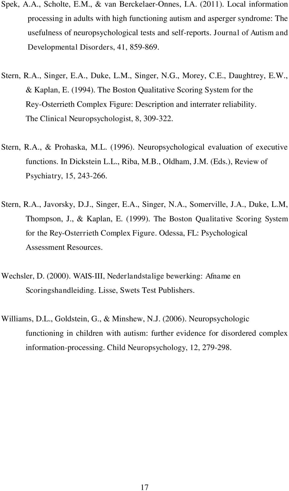 Journal of Autism and Developmental Disorders, 41, 859-869. Stern, R.A., Singer, E.A., Duke, L.M., Singer, N.G., Morey, C.E., Daughtrey, E.W., & Kaplan, E. (1994).