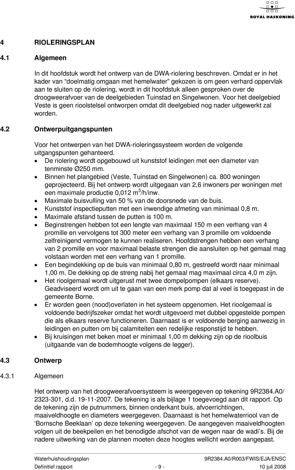 deelgebieden Tuinstad en Singelwonen. Voor het deelgebied Veste is geen rioolstelsel ontworpen omdat dit deelgebied nog nader uitgewerkt zal worden. 4.2 Ontwerpuitgangspunten 4.3 