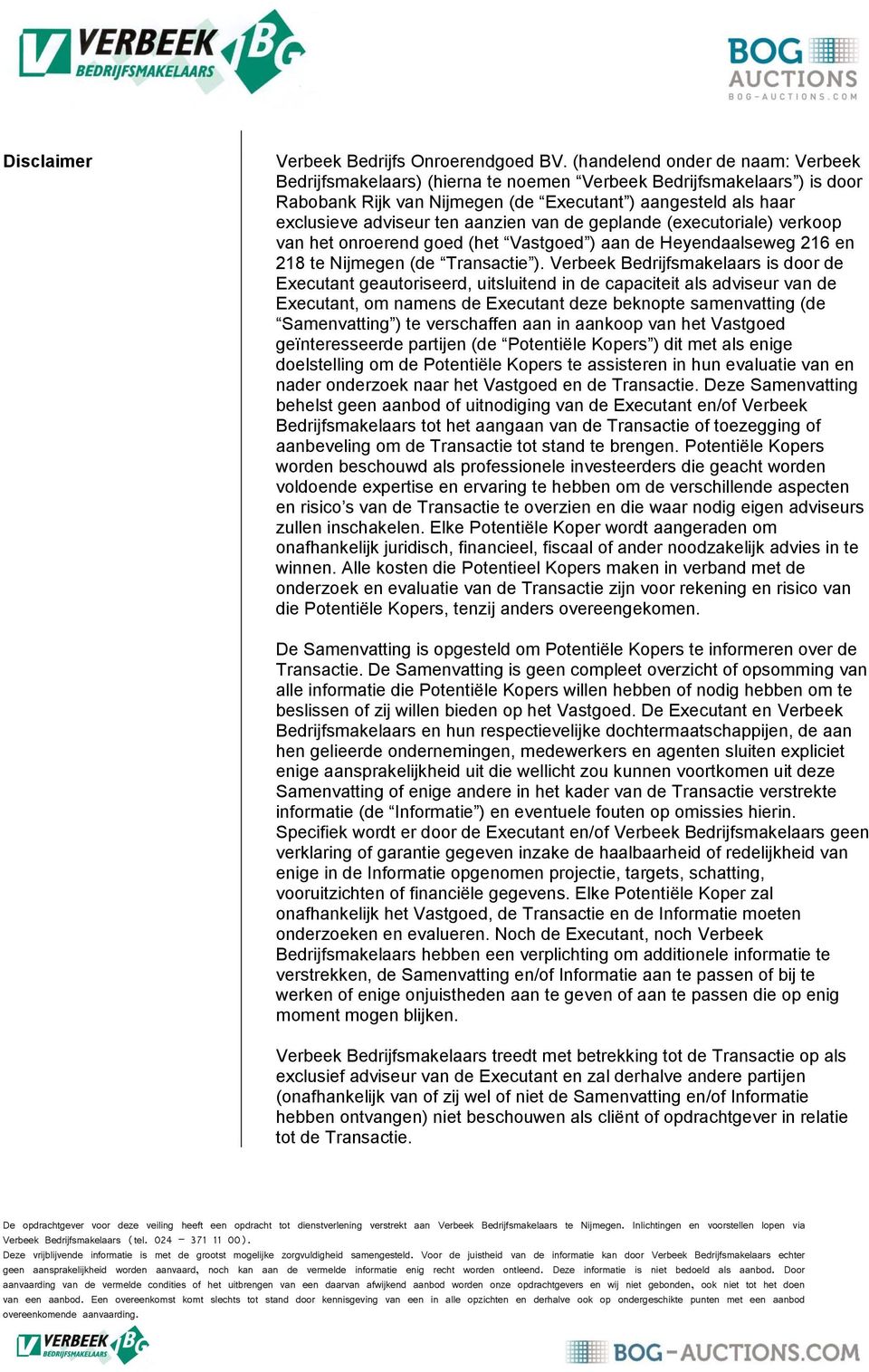 aanzien van de geplande (executoriale) verkoop van het onroerend goed (het Vastgoed ) aan de Heyendaalseweg 216 en 218 te Nijmegen (de Transactie ).