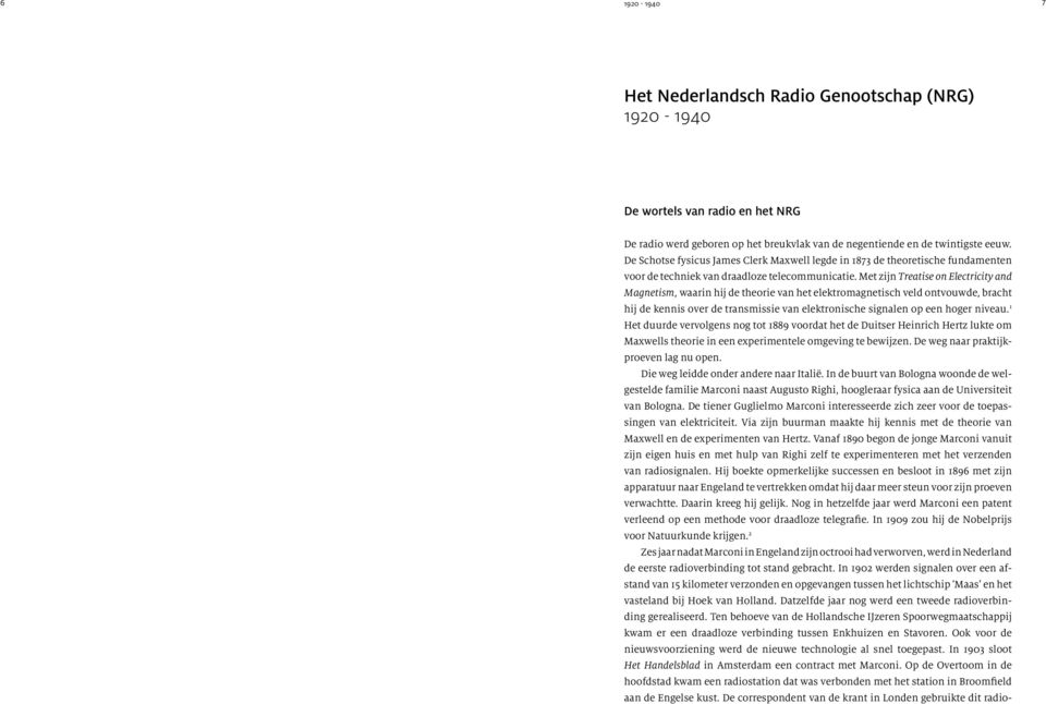 Met zijn Treatise on Electricity and Magnetism, waarin hij de theorie van het elektromagnetisch veld ontvouwde, bracht hij de kennis over de transmissie van elektronische signalen op een hoger niveau.