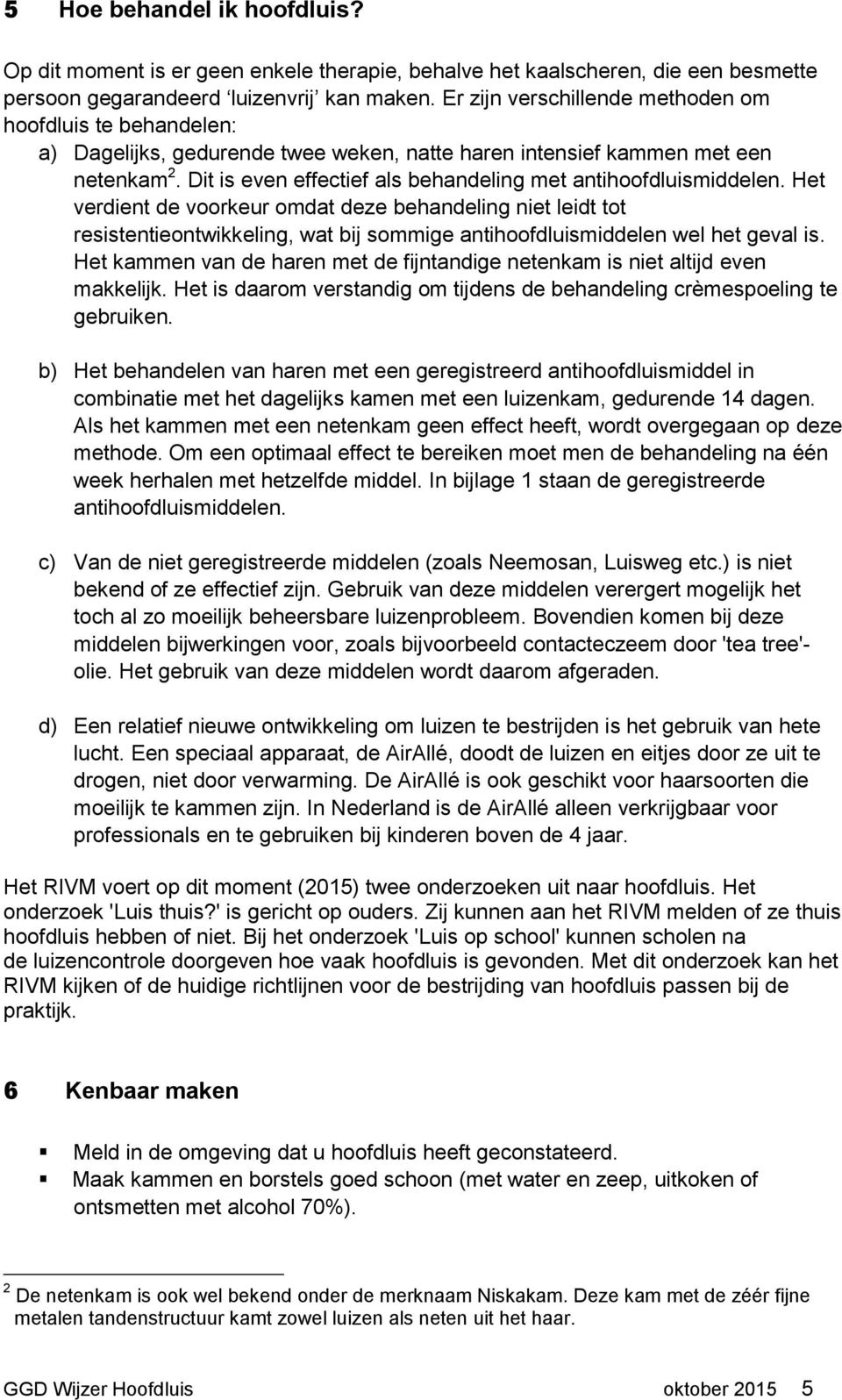 Dit is even effectief als behandeling met antihoofdluismiddelen.