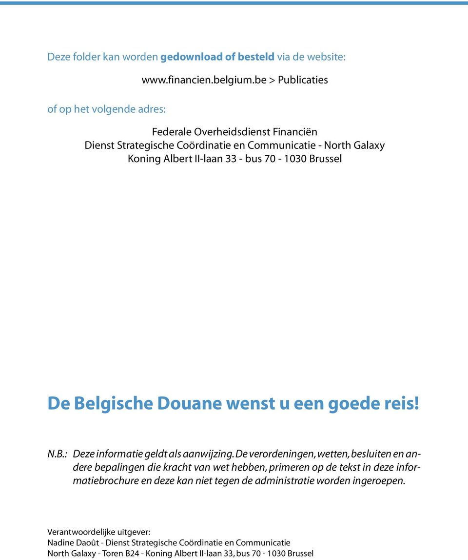 Douane wenst u een goede reis! N.B.: Deze informatie geldt als aanwijzing.