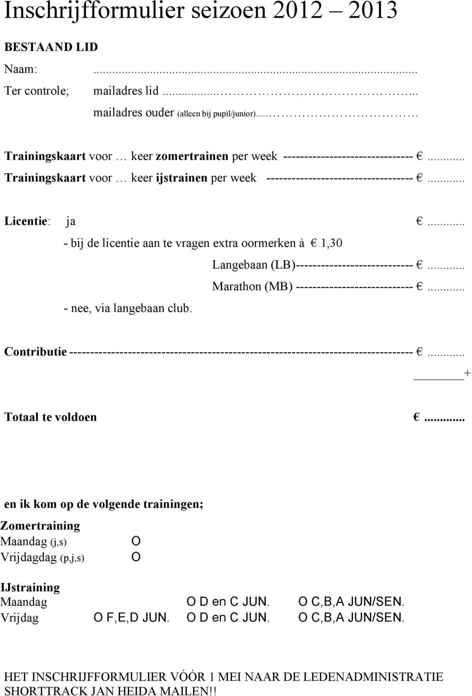 .. - bij de licentie aan te vragen extra oormerken à 1,30 Langebaan (LB)----------------------------... Marathon (MB) ----------------------------... - nee, via langebaan club.