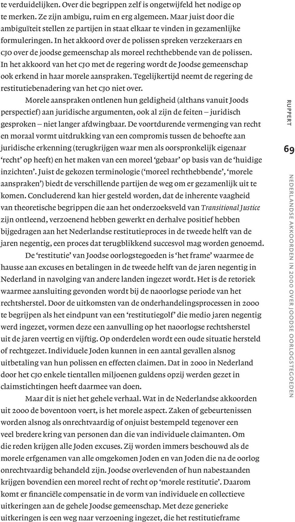 In het akkoord over de polissen spreken verzekeraars en cjo over de joodse gemeenschap als moreel rechthebbende van de polissen.