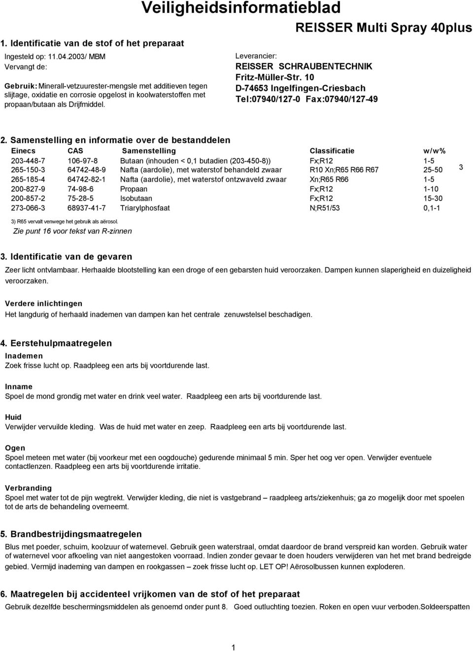 Veiligheidsinformatieblad Leverancier: REISSER SCHRAUBENTECHNIK FritzMüllerStr. 10 D74653 IngelfingenCriesbach Tel:07940/1270 Fax:07940/12749 2.