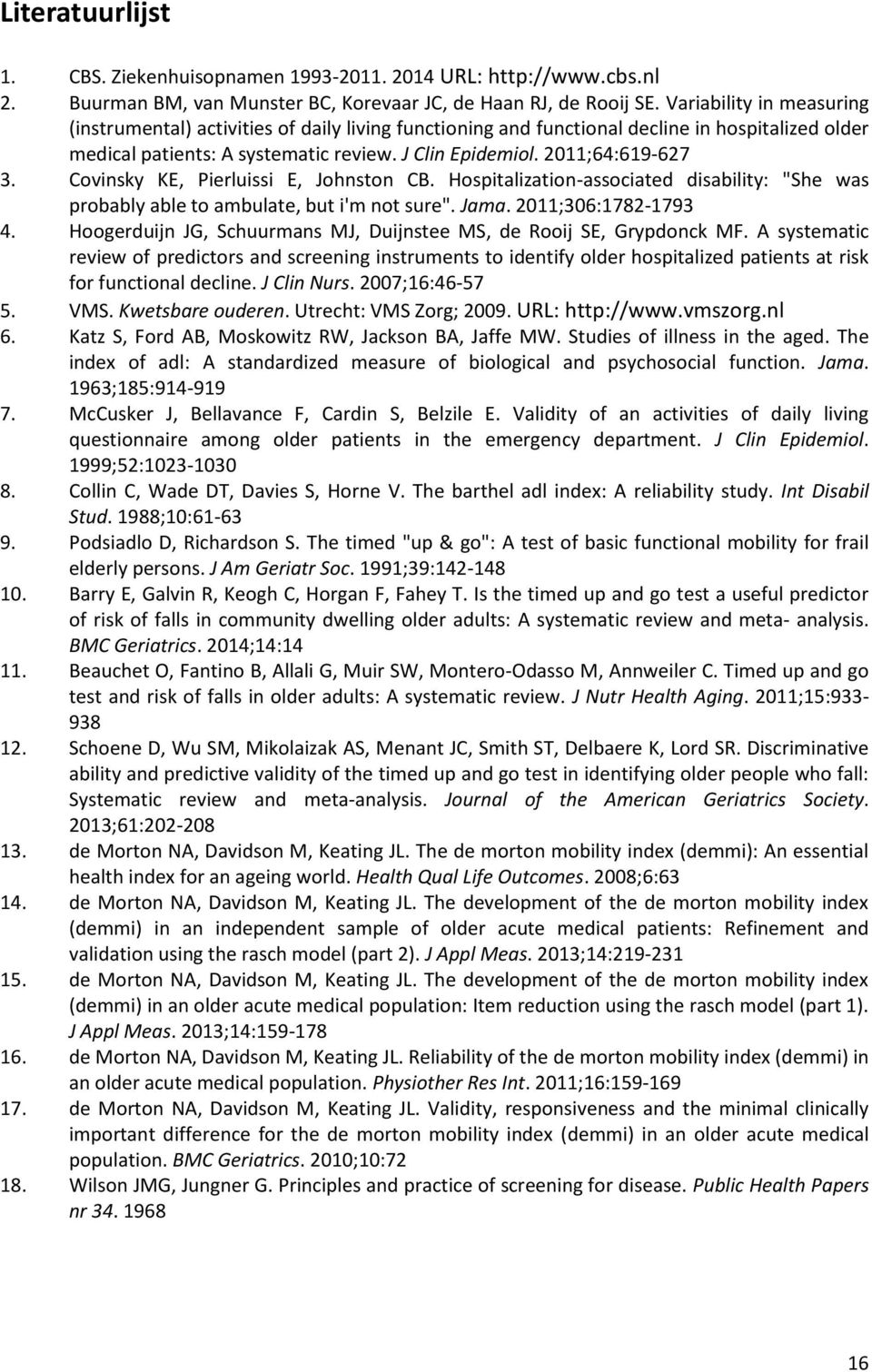 Covinsky KE, Pierluissi E, Johnston CB. Hospitalization-associated disability: "She was probably able to ambulate, but i'm not sure". Jama. 2011;306:1782-1793 4.