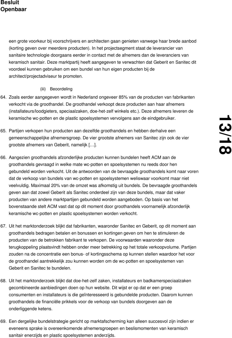 Deze marktpartij heeft aangegeven te verwachten dat Geberit en Sanitec dit voordeel kunnen gebruiken om een bundel van hun eigen producten bij de architect/projectadviseur te promoten.