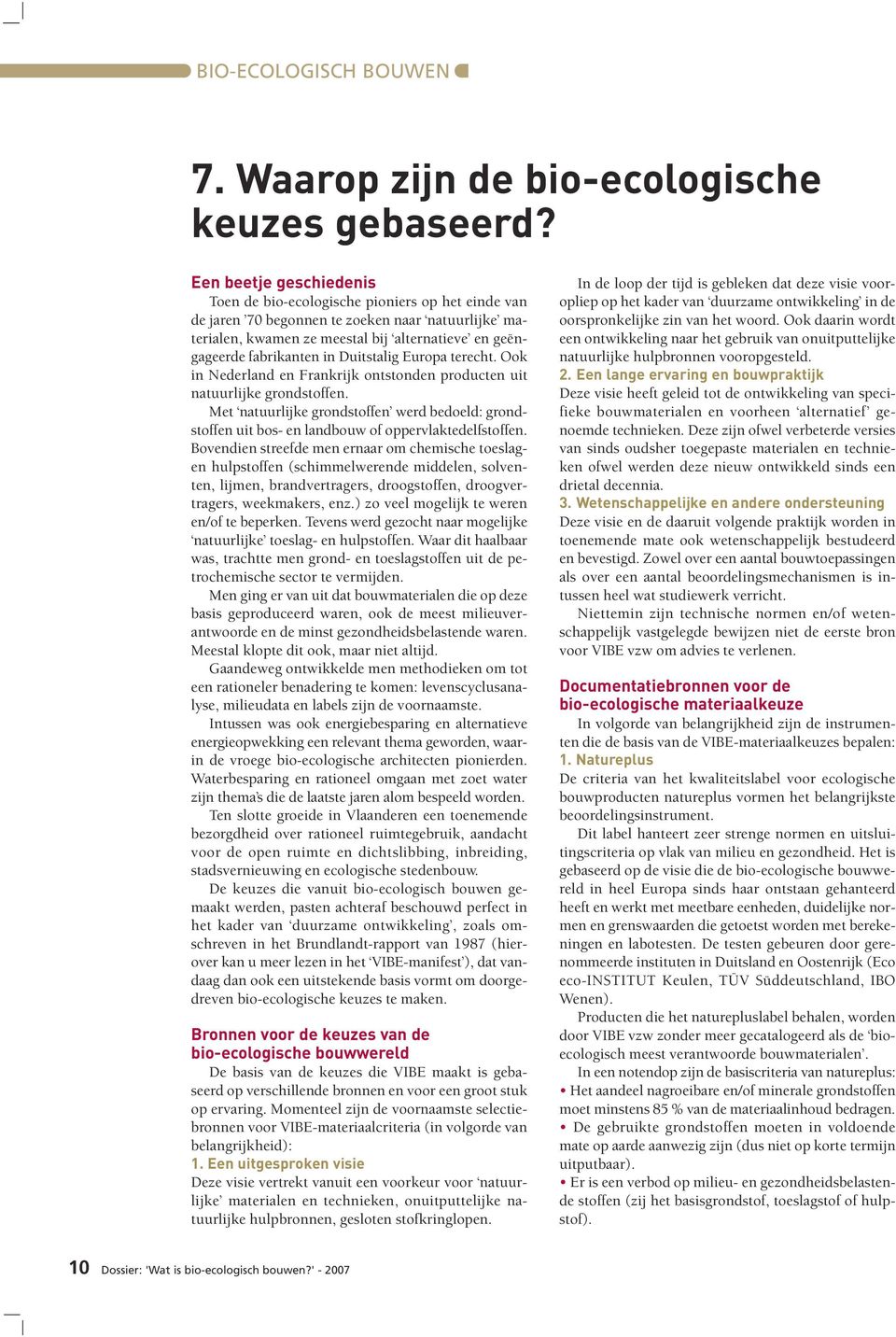 Duitstalig Europa terecht. Ook in Nederland en Frankrijk ontstonden producten uit natuurlijke grondstoffen.