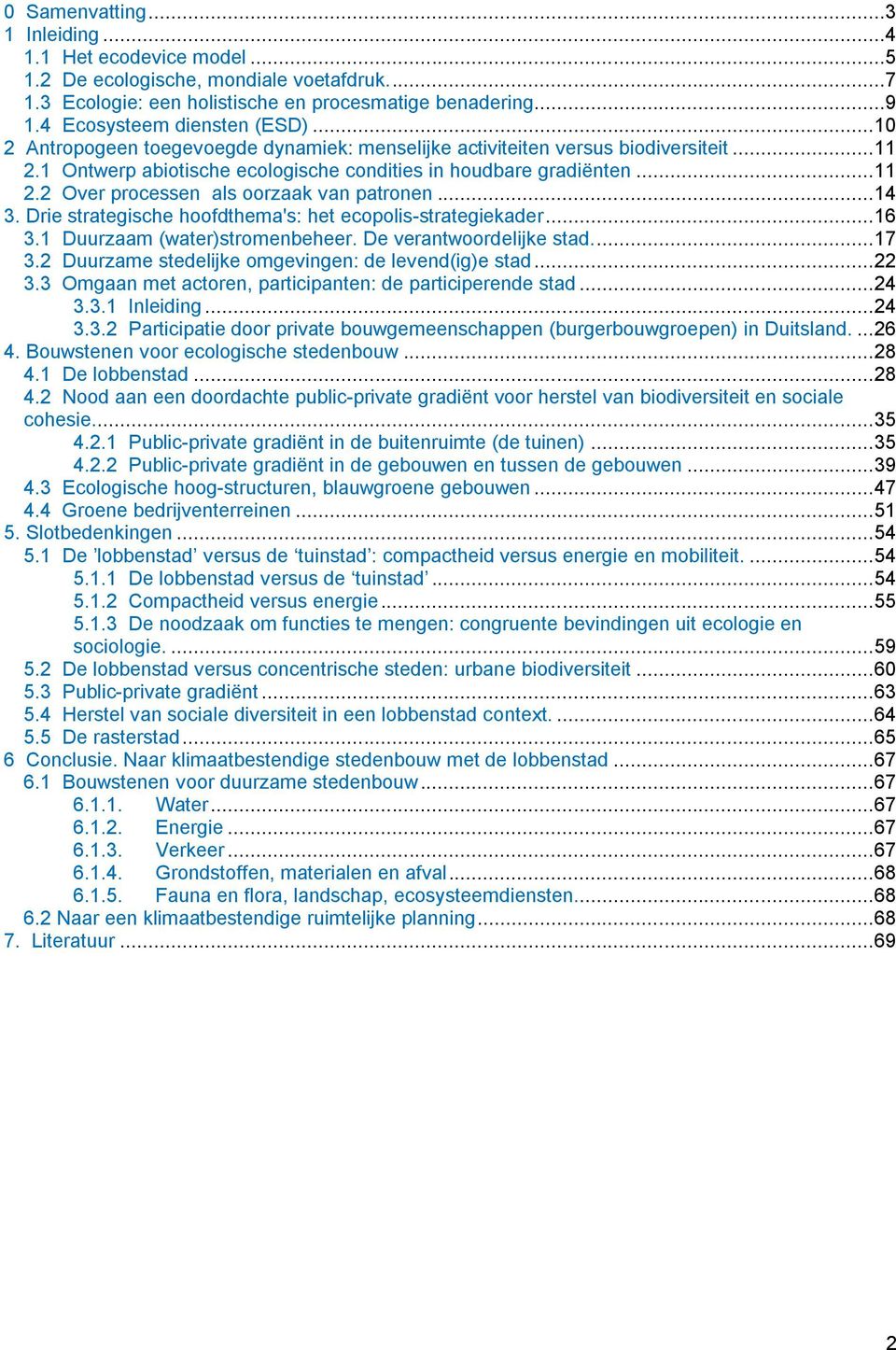 .. 14 3. Drie strategische hoofdthema's: het ecopolis-strategiekader... 16 3.1 Duurzaam (water)stromenbeheer. De verantwoordelijke stad.... 17 3.2 Duurzame stedelijke omgevingen: de levend(ig)e stad.