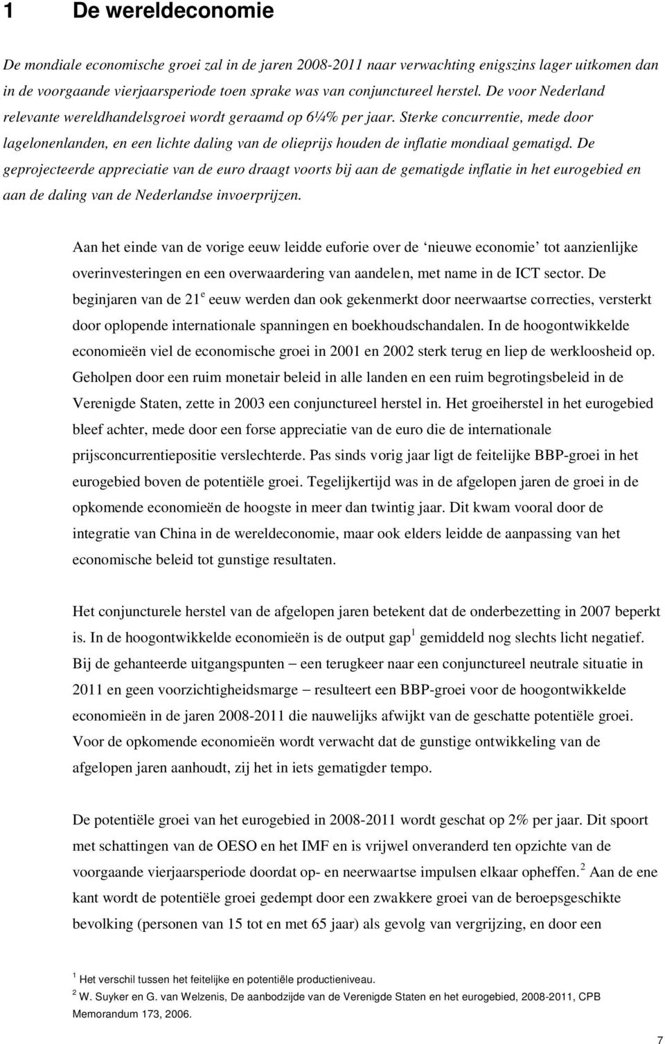 Sterke concurrentie, mede door lagelonenlanden, en een lichte daling van de olieprijs houden de inflatie mondiaal gematigd.