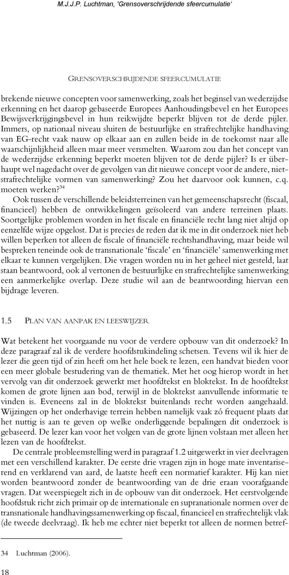 Immers, op nationaal niveau sluiten de bestuurlijke en strafrechtelijke handhaving van EG-recht vaak nauw op elkaar aan en zullen beide in de toekomst naar alle waarschijnlijkheid alleen maar meer