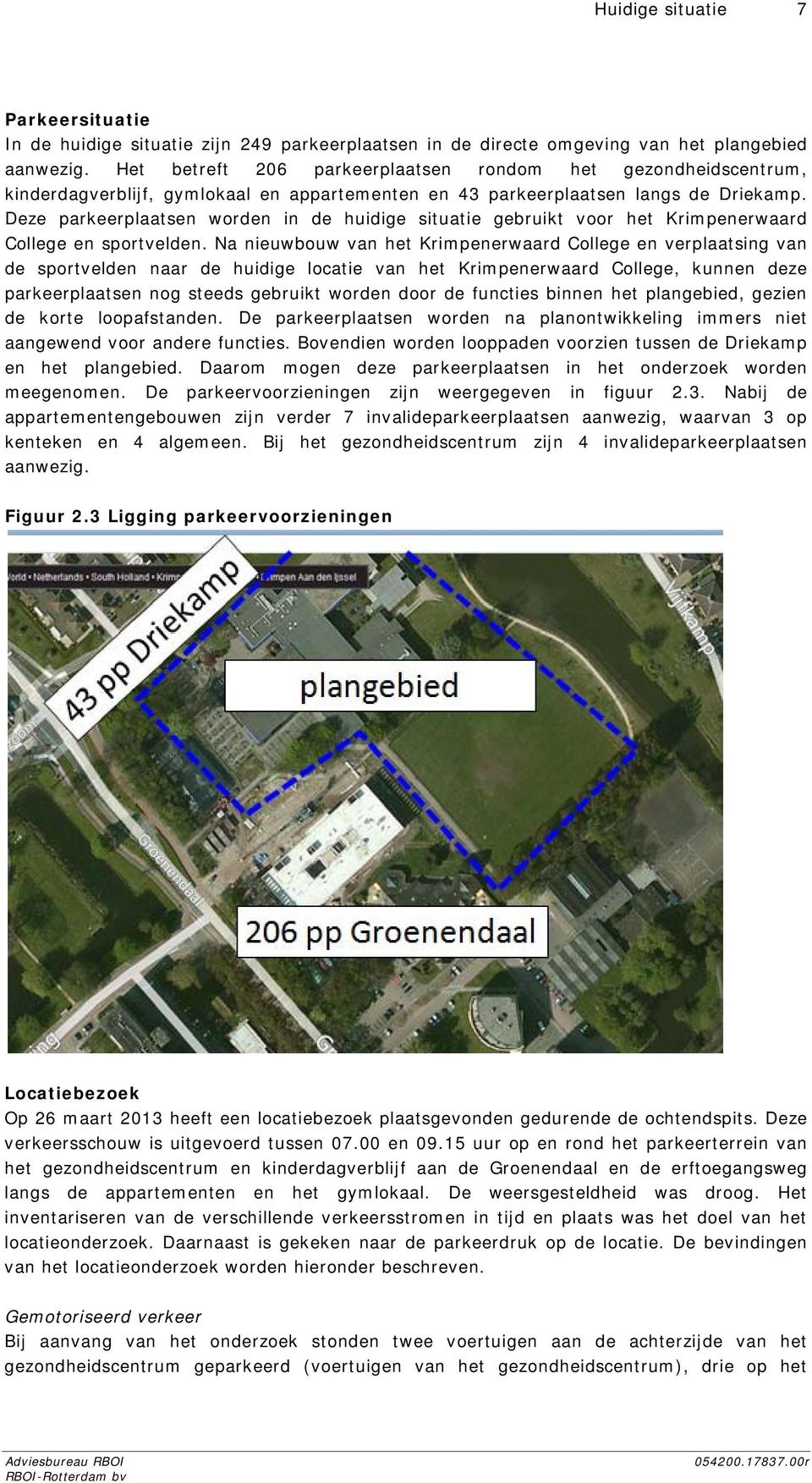 Deze parkeerplaatsen worden in de huidige situatie gebruikt voor het Krimpenerwaard College en sportvelden.