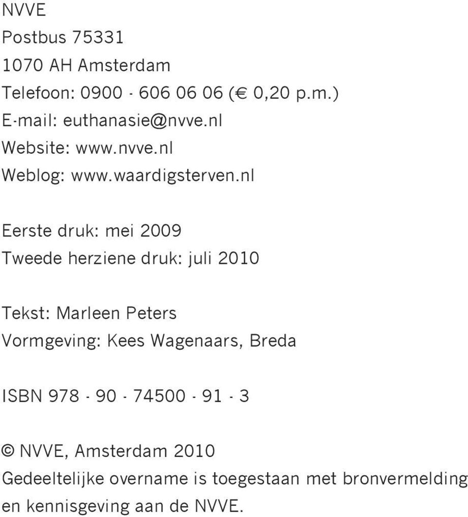 nl Eerste druk: mei 2009 Tweede herziene druk: juli 2010 Tekst: Marleen Peters Vormgeving: Kees