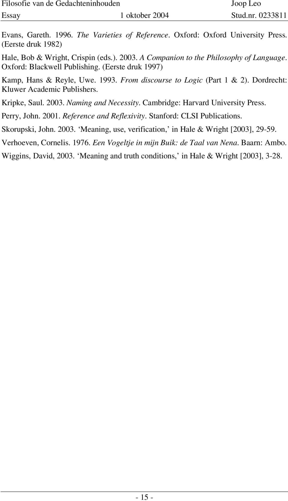 Naming and Necessity. Cambridge: Harvard University Press. Perry, John. 2001. Reference and Reflexivity. Stanford: CLSI Publications. Skorupski, John. 2003.