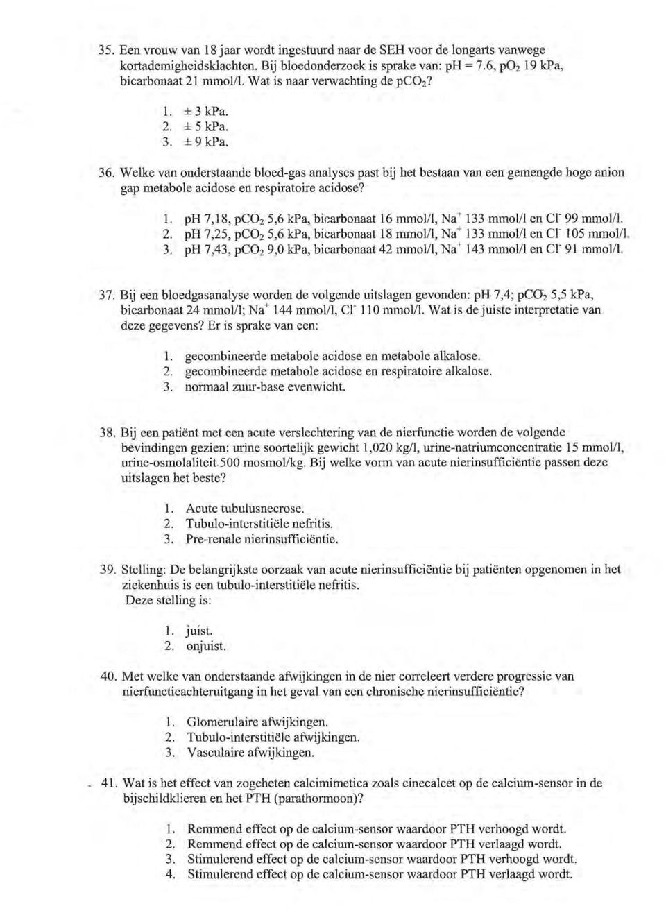 Welke van onderstaande bloed-gas analyses past bij het bestaan van een gemengde hoge anion gap metabole acidose en respiratoire acidose? 1.