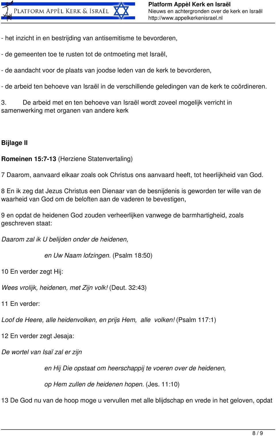 De arbeid met en ten behoeve van Israël wordt zoveel mogelijk verricht in samenwerking met organen van andere kerk Bijlage II Romeinen 15:7-13 (Herziene Statenvertaling) 7 Daarom, aanvaard elkaar