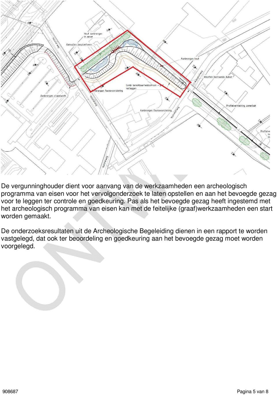 Pas als het bevoegde gezag heeft ingestemd met het archeologisch programma van eisen kan met de feitelijke (graaf)werkzaamheden een start