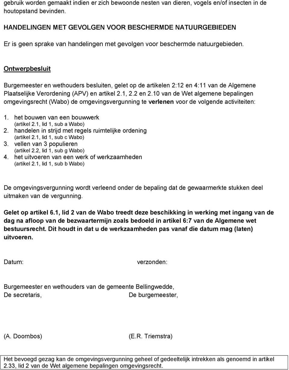 Ontwerpbesluit Burgemeester en wethouders besluiten, gelet op de artikelen 2:12 en 4:11 van de Algemene Plaatselijke Verordening (APV) en artikel 2.1, 2.2 en 2.