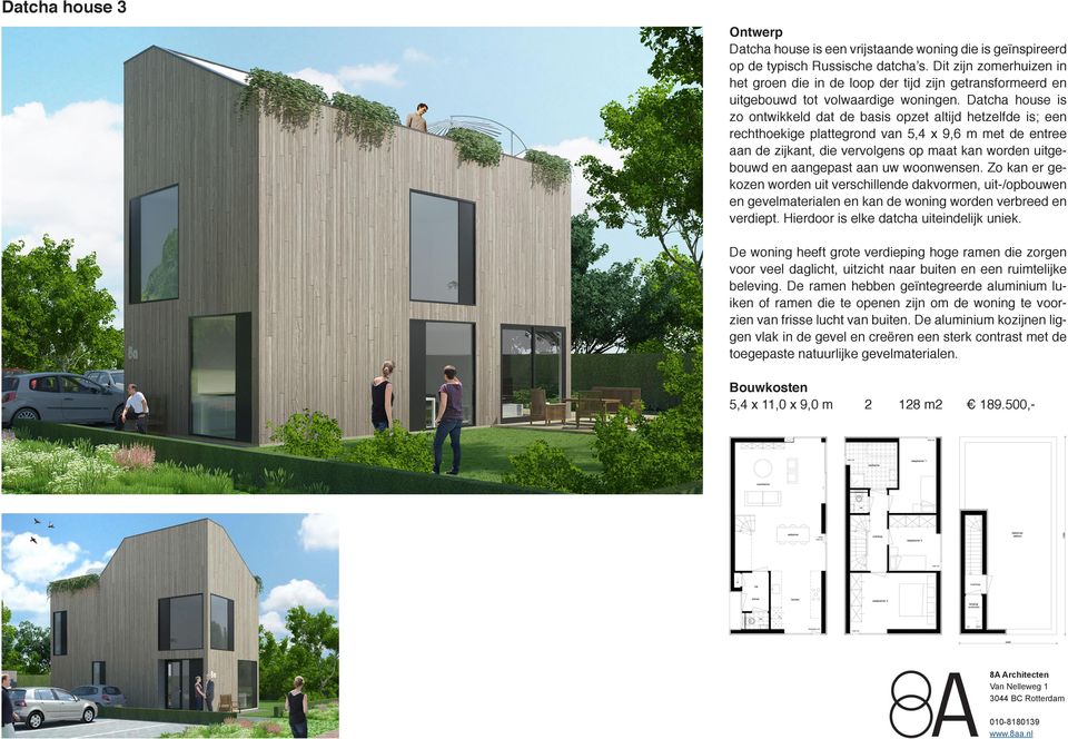 Datcha house is zo ontwikkeld dat de basis opzet altijd hetzelfde is; een rechthoekige plattegrond van 5,4 x 9,6 m met de entree aan de zijkant, die vervolgens op maat kan worden uitgebouwd en