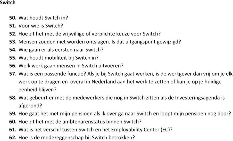 Als je bij Switch gaat werken, is de werkgever dan vrij om je elk werk op te dragen en overal in Nederland aan het werk te zetten of kun je op je huidige eenheid blijven? 58.