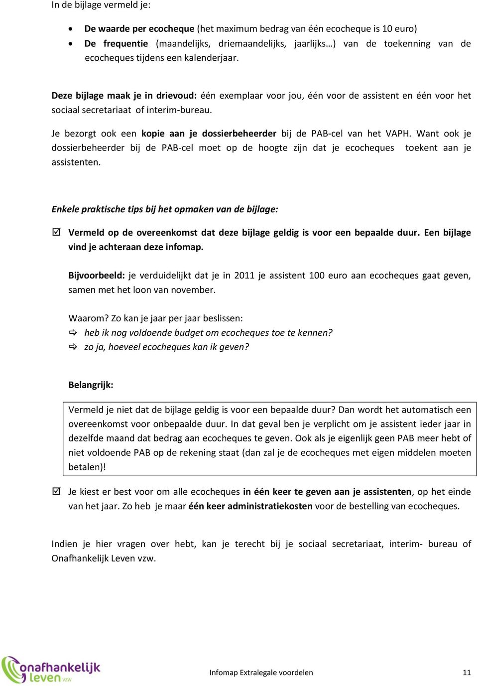 Je bezorgt ook een kopie aan je dossierbeheerder bij de PAB-cel van het VAPH. Want ook je dossierbeheerder bij de PAB-cel moet op de hoogte zijn dat je ecocheques toekent aan je assistenten.