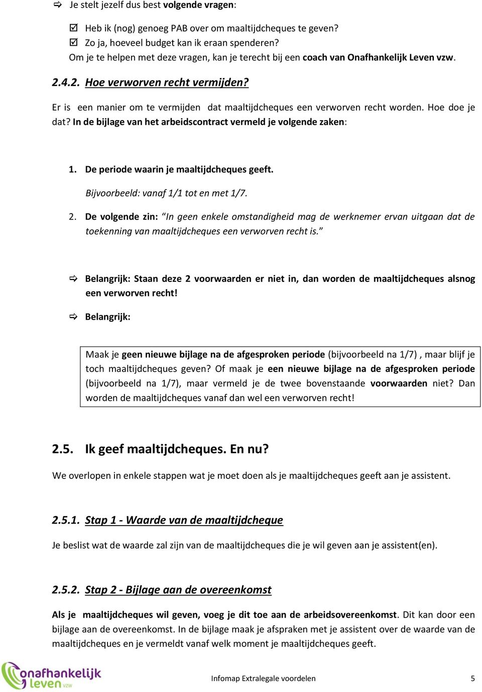 Er is een manier om te vermijden dat maaltijdcheques een verworven recht worden. Hoe doe je dat? In de bijlage van het arbeidscontract vermeld je volgende zaken: 1.