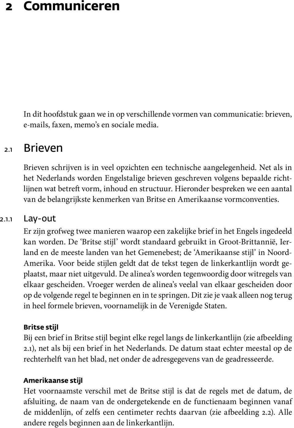 Net als in het Nederlands worden Engelstalige brieven geschreven volgens bepaalde richtlijnen wat betreft vorm, inhoud en structuur.